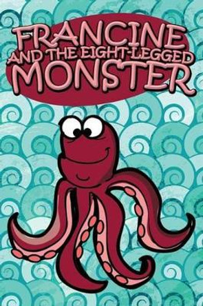 Francine and the Eight-Legged Monster by Jupiter Kids 9781634287388