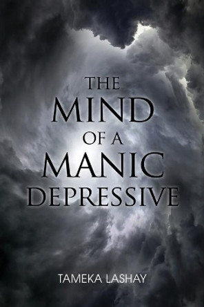 The Mind of a Manic Depressive by Tameka Lashay 9781636611358