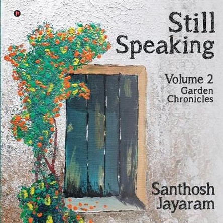 Still Speaking: Volume 2 - Garden Chronicles by Santhosh Jayaram 9781636335919