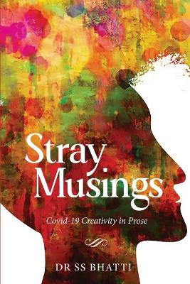 Stray Musings - Covid-19 Creativity in Prose by Dr Ss Bhatti 9781636408941
