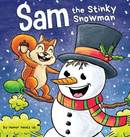 Sam the Stinky Snowman: A Funny Read Aloud Picture Book For Kids And Adults About Snowmen Farts and Toots by Humor Heals Us 9781637315804