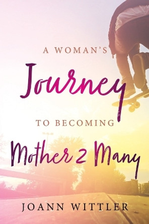 A Woman's Journey to Becoming a Mother 2 Many by Joann Wittler 9781646452712