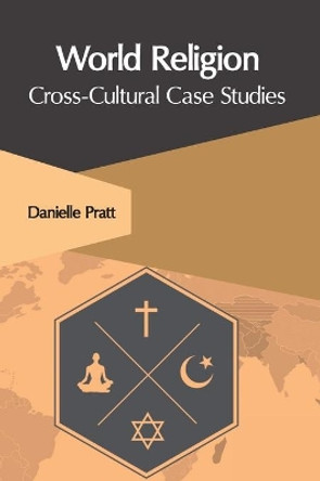 World Religion: Cross-Cultural Case Studies by Danielle Pratt 9781647261658