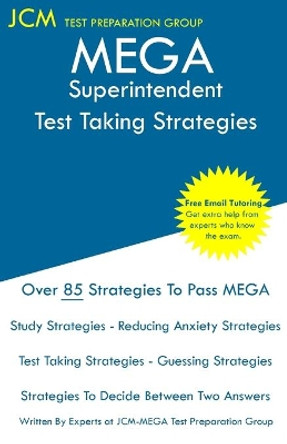 MEGA Superintendent - Test Taking Strategies: MEGA 059 Exam - Free Online Tutoring - New 2020 Edition - The latest strategies to pass your exam. by Jcm-Mega Test Preparation Group 9781647688196