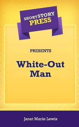 Short Story Press Presents White-Out Man by Janet Marie Lewis 9781648911163