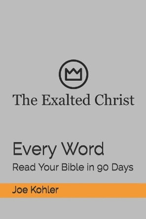 Every Word: Read Your Bible in 90 Days by Joe Kohler 9781650166315