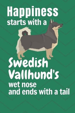 Happiness starts with a Swedish Vallhund's wet nose and ends with a tail: For Swedish Vallhund Dog Fans by Wowpooch Press 9781651426838