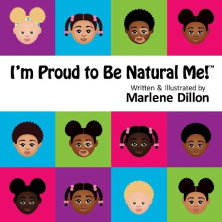 I'm Proud to Be Natural Me! by Marlene Dillon 9781653978878