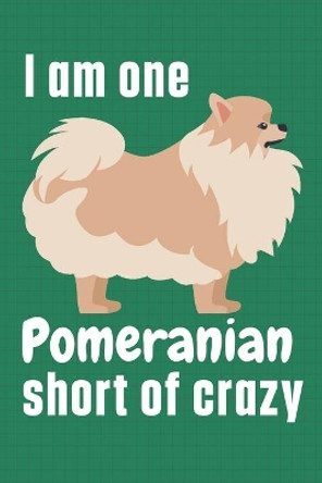 I am one Pomeranian short of crazy: For Pomeranian Dog Fans by Wowpooch Press 9781655527890