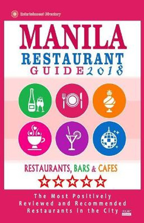 Manila Restaurant Guide 2018: Best Rated Restaurants in Manila, Philippines - 350 Restaurants, Bars and Cafes recommended for Visitors, 2018 by Jose J Balagtas 9781545122709