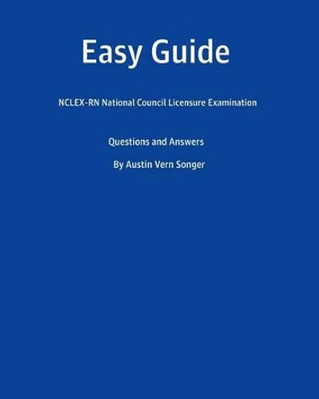 Easy Guide: NCLEX-RN National Council Licensure Examination: Questions and Answers by Austin Vern Songer 9781540850621