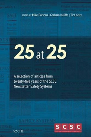 25 at 25: A Selection of Articles from Twenty-Five Years of the Scsc Newsletter Safety Systems by Mike Parsons 9781540896483