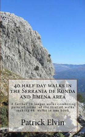 40 Half Day Walks in the Serrania de Ronda and Jimena Area by Patrick Elvin 9781541040700