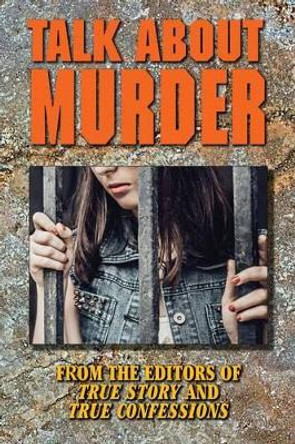 Talk About Murder by Editors of True Story and True Confessio 9781541258396