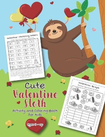 Cute Valentine Sloth Activity and Coloring Book for kids Ages 5-up: Filled with Fun Activities, Word Searches, Coloring Pages, Dot to dot, Mazes for Preschoolers by Teaching Little Hands Press 9781652503408