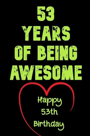 53 Years Of Being Awesome Happy 53th Birthday: 53 Years Old Gift for Boys & Girls by Birthday Gifts Notebook 9781654165512
