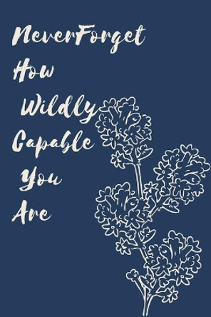 Never Forget How Wildly Capable You Are by Star Note Book 9781654764593