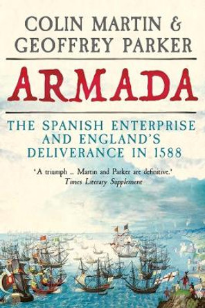 Armada: The Spanish Enterprise and England's Deliverance in 1588 by Geoffrey Parker