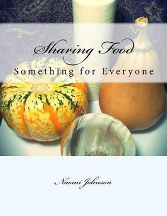 Sharing Food - Something for Everyone by Naomi Johnson 9781540531056