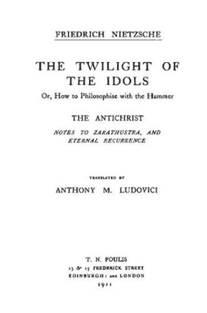 The Twilight of the Idols / The Antichrist: Complete Works, Volume Sixteen by Friedrich Wilhelm Nietzsche 9781534668577
