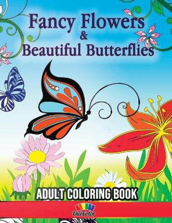 Fancy Flowers & Beautiful Butterflies: 30 Floral & Butterfly Images to Color by Sandra Jean-Pierre 9781534702752