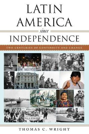 Latin America since Independence: Two Centuries of Continuity and Change by Thomas C. Wright