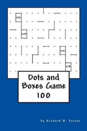 Dots and Boxes Game: 100 by Richard B Foster 9781534825185