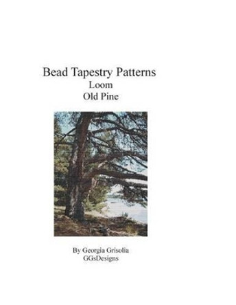 Bead Tapestry Patterns Loom Old Pine by Georgia Grisolia 9781534962262