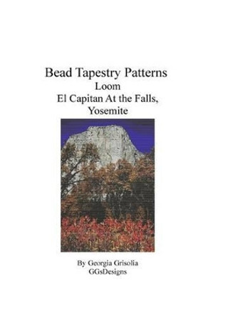 Bead Tapestry Patterns Loom El Capitan at the Falls, Yosemite by Georgia Grisolia 9781534985421