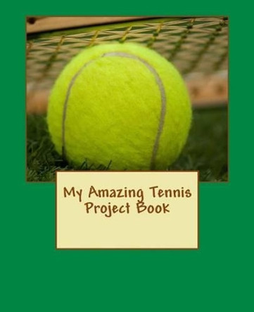 My Amazing Tennis Project Book by J Kossowska 9781535180559