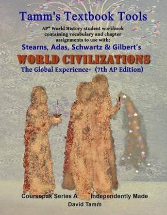 Stearn's World Civilizations 7th Edition+ Student Workbook (AP* World History): Relevant daily assignments tailor-made for the Stears, Adas, Schwartz, Gilbert Text by David Tamm 9781536832969