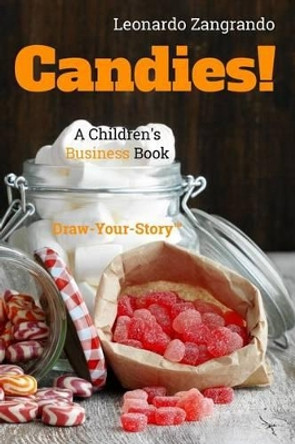 Candies!: A Children's Business Book - Draw-Your-Story version by Leonardo Zangrando 9781536848861