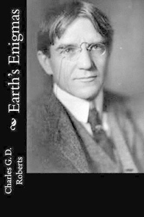 Earth's Enigmas by Charles G D Roberts 9781541319103