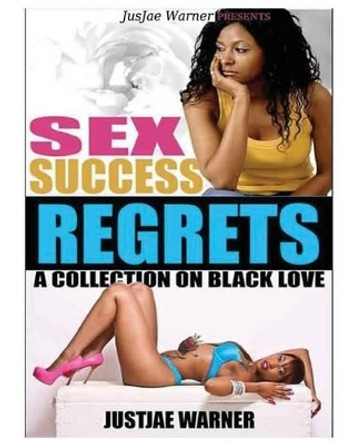 Sex Success and Regrets by Justjae Warner 9781537084107