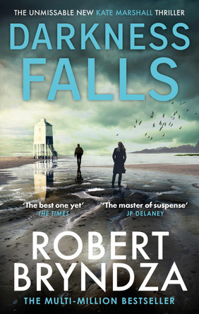 Darkness Falls: The unmissable new thriller in the pulse-pounding Kate Marshall series Robert Bryndza 9780751572810