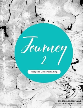 Journey II: Steps to Understanding by Dale R Garland 9781537438788