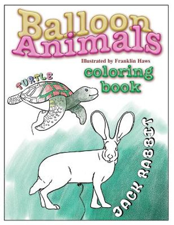 Balloon Animals Coloring Book by Franklin Haws Jr 9781537607900