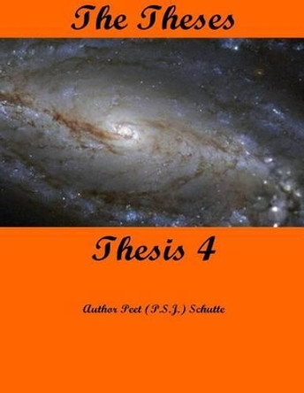 The Theses Thesis 4: The Theses as Thesis 4 by Peet (P S J ) Schutte 9781537494258