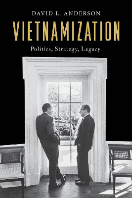 Vietnamization: Politics, Strategy, Legacy by David L. Anderson 9781538129364