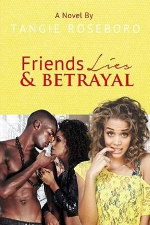 Friends Lies & Betrayal by Tangie F Roseboro 9781539463931