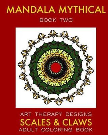 Mandala Mythical 2: Adult Coloring Book: Dragon Fantasies by Art Therapy Designs 9781539558385