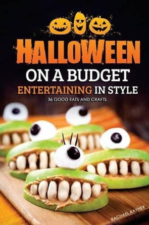 Halloween on a Budget: Entertaining in Style - 36 Good Eats and Crafts by Rachael Rayner 9781539686811