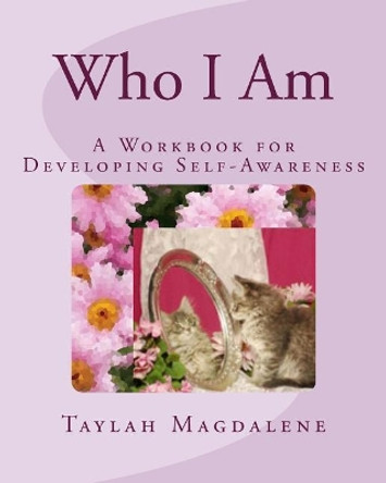 Who I Am: A Workbook for Developing Self-Awareness by Taylah Magdalene 9781542505437