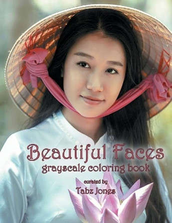 Beautiful Faces Grayscale Coloring Book by Tabz Jones 9781542959452