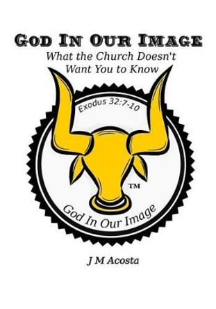 God in Our Image by J M Acosta 9781539344339