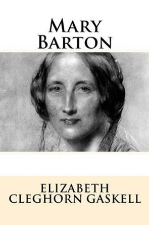 Mary Barton by Elizabeth Cleghorn Gaskell 9781539516767