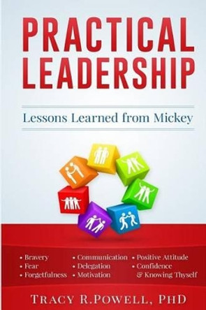 Practical Leadership: Lessons Learned from Mickey by Tracy R Powell Phd 9781539569862