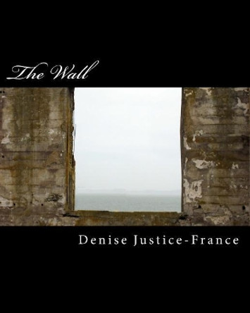 The Wall by Denise Justice-France 9781542880367