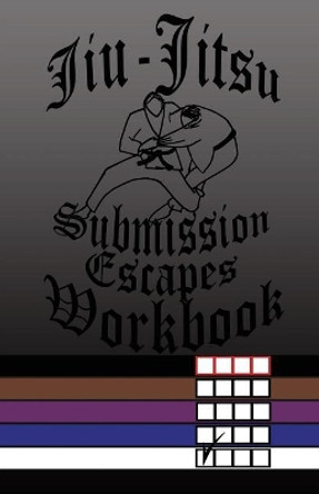 Jiu-Jitsu Submission Escapes Workbook by F Anderson 9781542892407