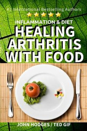 Inflammation & Diet: Healing Arthritis with Food by John Hodges 9781543261738
